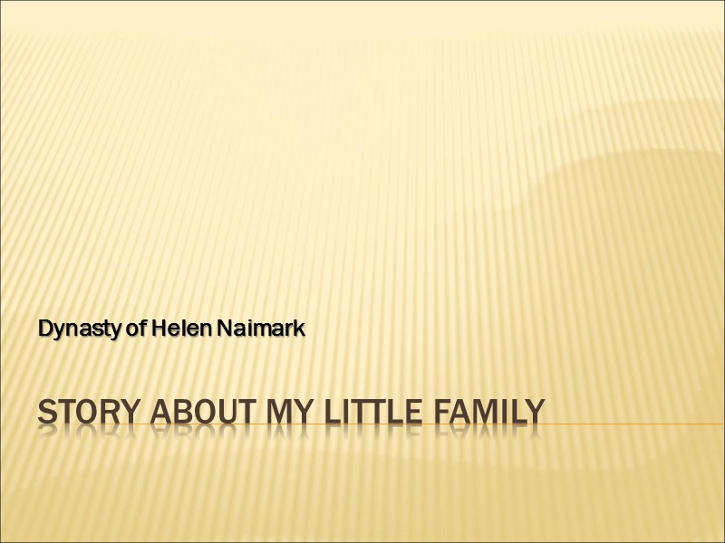 Story about my little family   Dynasty of Helen Naimark